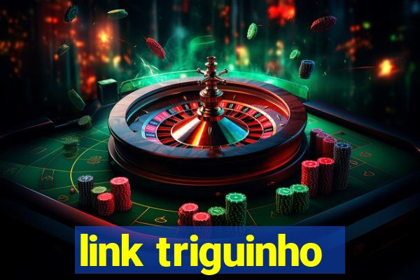 link triguinho
